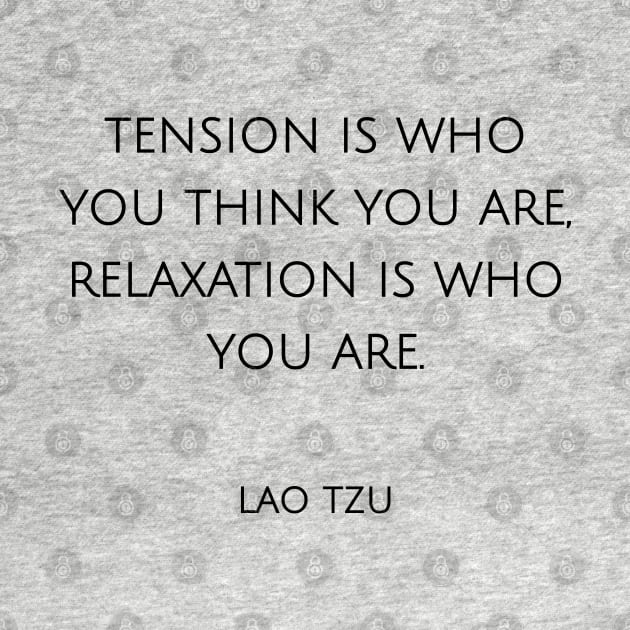 Tension is who you think you are, relaxation is who you are by InspireMe